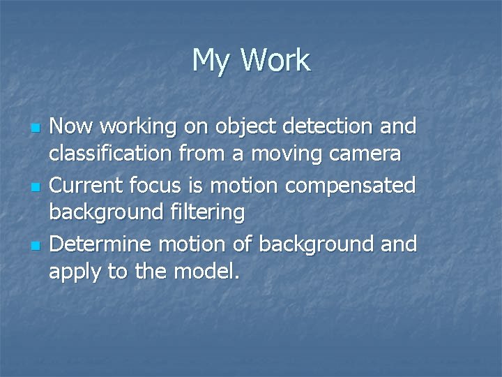 My Work n n n Now working on object detection and classification from a