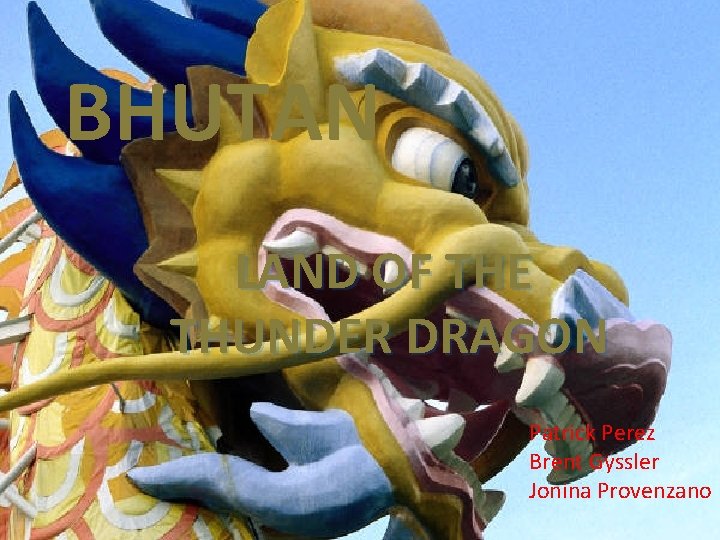 BHUTAN Bhutan LAND OF THE THUNDER DRAGON Land of the Thunder Dragon Patrick Perez