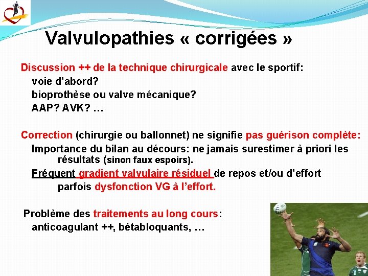 Valvulopathies « corrigées » Discussion ++ de la technique chirurgicale avec le sportif: voie
