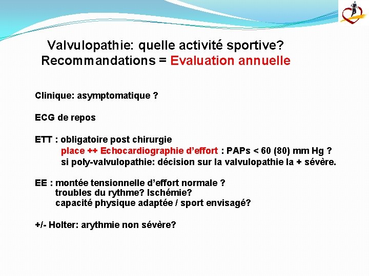 Valvulopathie: quelle activité sportive? Recommandations = Evaluation annuelle Clinique: asymptomatique ? ECG de repos