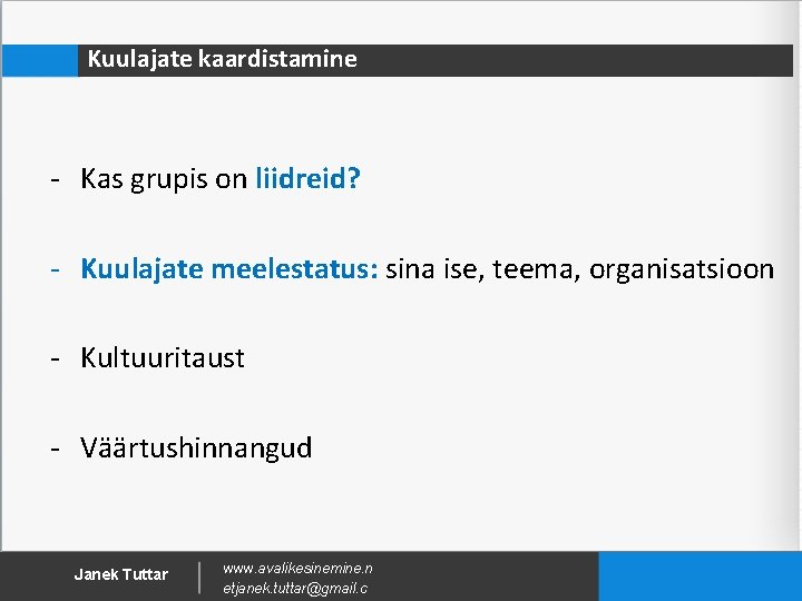 Kuulajate kaardistamine - Kas grupis on liidreid? - Kuulajate meelestatus: sina ise, teema, organisatsioon