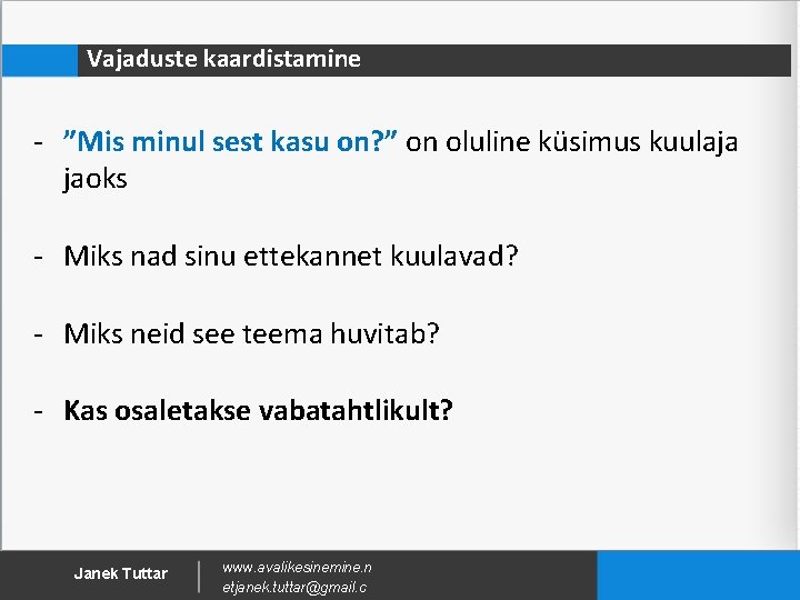 Vajaduste kaardistamine - ”Mis minul sest kasu on? ” on oluline küsimus kuulaja jaoks