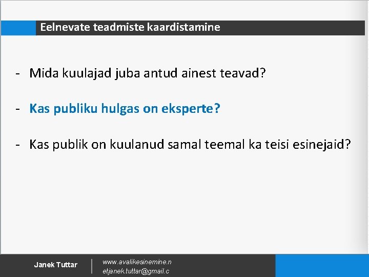 Eelnevate teadmiste kaardistamine - Mida kuulajad juba antud ainest teavad? - Kas publiku hulgas