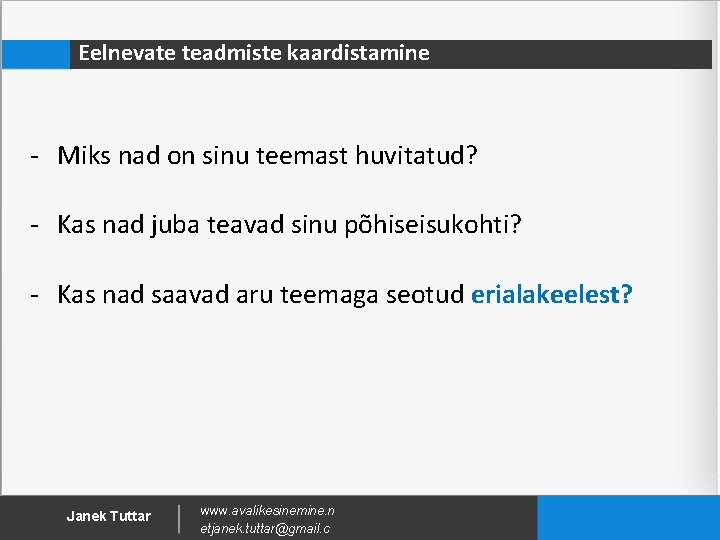 Eelnevate teadmiste kaardistamine - Miks nad on sinu teemast huvitatud? - Kas nad juba Eelnevate teadmiste kaardistamine - Miks nad on sinu teemast huvitatud? - Kas nad juba