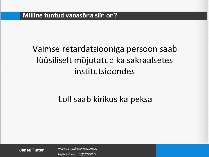 Milline tuntud vanasõna siin on? Vaimse retardatsiooniga persoon saab füüsiliselt mõjutatud ka sakraalsetes institutsioondes