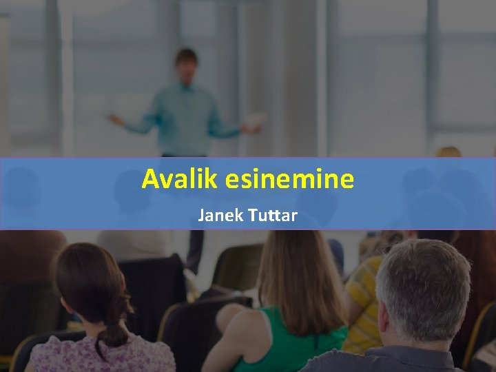 Avalik esinemine Janek Tuttar www. avalikesinemine. n etjanek. tuttar@gmail. c 