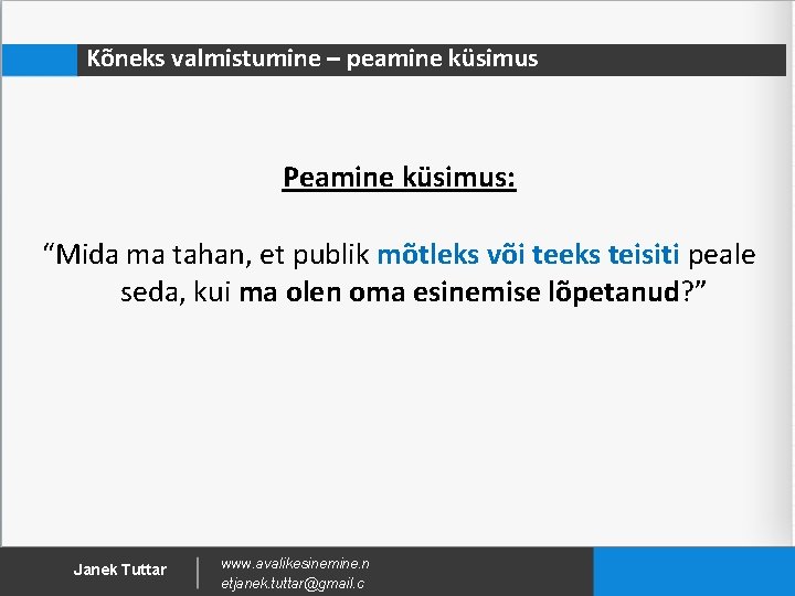 Kõneks valmistumine – peamine küsimus Peamine küsimus: “Mida ma tahan, et publik mõtleks või