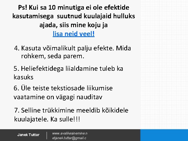 Ps! Kui sa 10 minutiga ei ole efektide kasutamisega suutnud kuulajaid hulluks ajada, siis