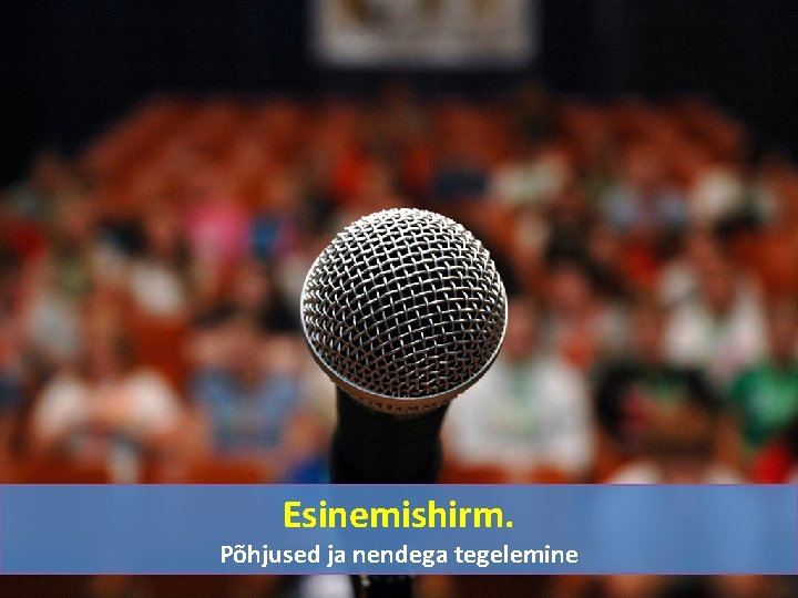 Esinemishirm. Janek Tuttar Põhjused ja nendega tegelemine www. avalikesinemine. n etjanek. tuttar@gmail. c Esinemishirm. Janek Tuttar Põhjused ja nendega tegelemine www. avalikesinemine. n etjanek. tuttar@gmail. c