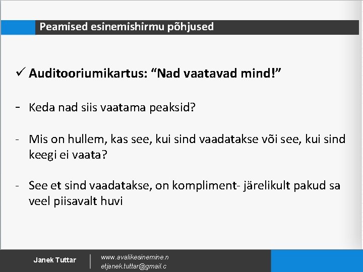 Peamised esinemishirmu põhjused ü Auditooriumikartus: “Nad vaatavad mind!” - Keda nad siis vaatama peaksid?