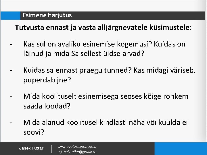 Esimene harjutus Tutvusta ennast ja vasta alljärgnevatele küsimustele: - Kas sul on avaliku esinemise Esimene harjutus Tutvusta ennast ja vasta alljärgnevatele küsimustele: - Kas sul on avaliku esinemise