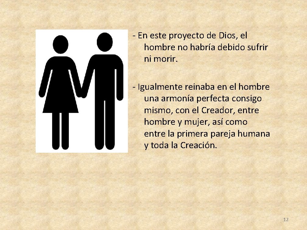 - En este proyecto de Dios, el hombre no habría debido sufrir ni morir.