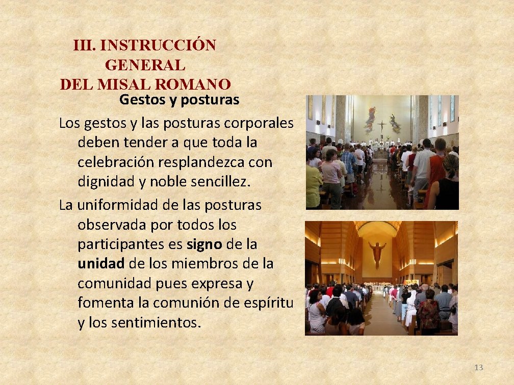 III. INSTRUCCIÓN GENERAL DEL MISAL ROMANO Gestos y posturas Los gestos y las posturas