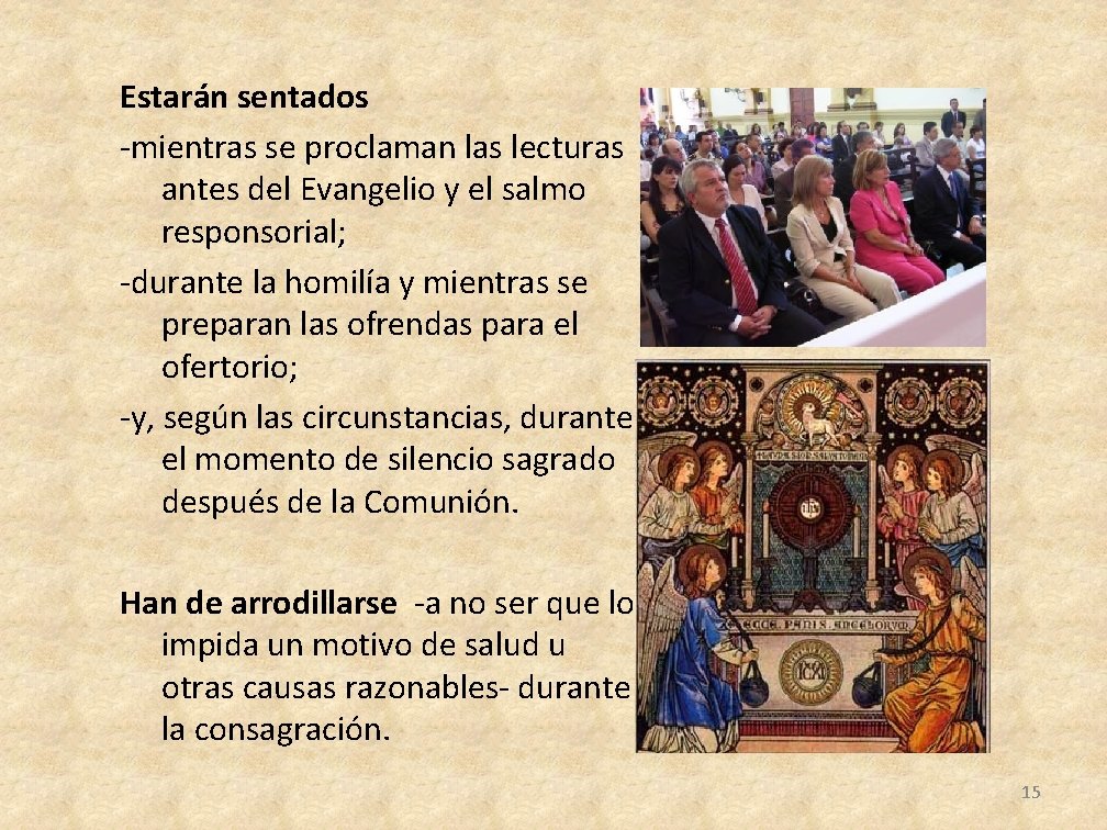 Estarán sentados -mientras se proclaman las lecturas antes del Evangelio y el salmo responsorial;