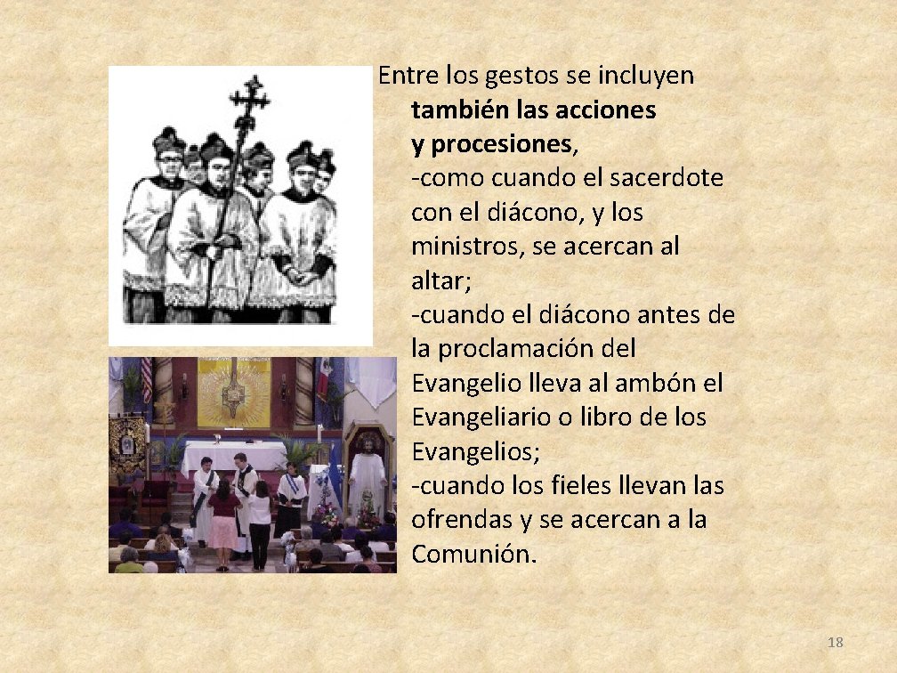 Entre los gestos se incluyen también las acciones y procesiones, -como cuando el sacerdote