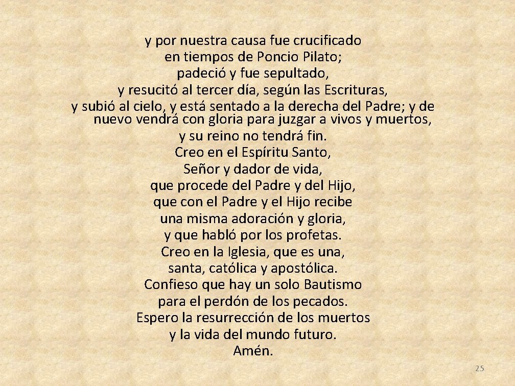 y por nuestra causa fue crucificado en tiempos de Poncio Pilato; padeció y fue