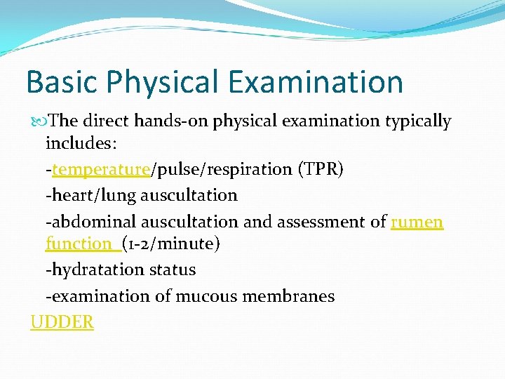 Basic Physical Examination The direct hands-on physical examination typically includes: -temperature/pulse/respiration (TPR) -heart/lung auscultation