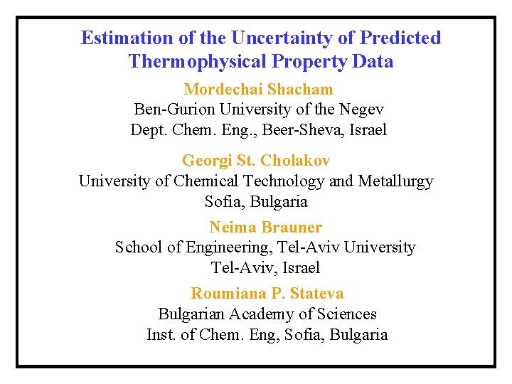 Estimation of the Uncertainty of Predicted Thermophysical Property Data Mordechai Shacham Ben-Gurion University of