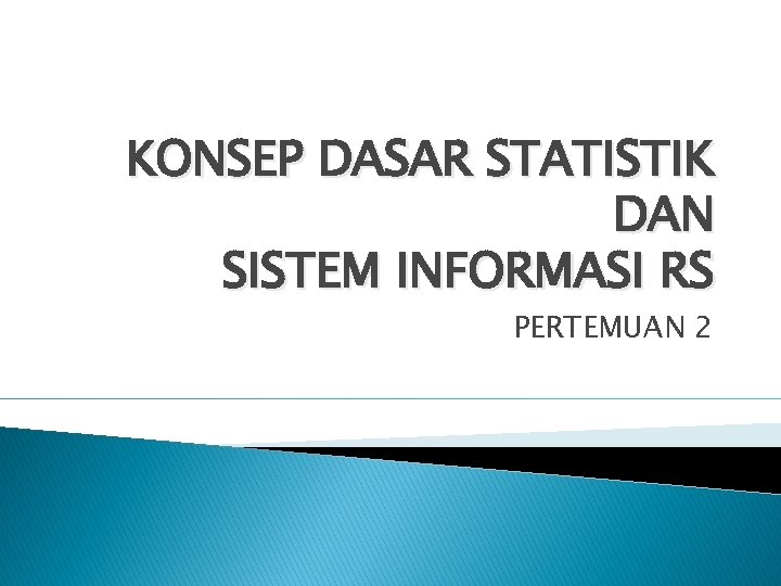 KONSEP DASAR STATISTIK DAN SISTEM INFORMASI RS PERTEMUAN 2 