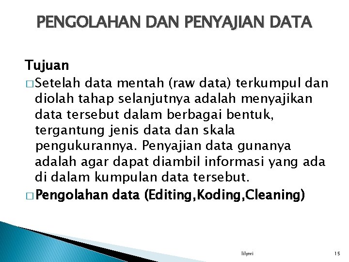 PENGOLAHAN DAN PENYAJIAN DATA Tujuan � Setelah data mentah (raw data) terkumpul dan diolah