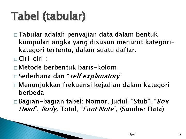 Tabel (tabular) � Tabular adalah penyajian data dalam bentuk kumpulan angka yang disusun menurut