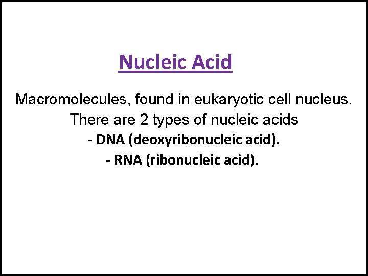 Nucleic Acid Macromolecules, found in eukaryotic cell nucleus. There are 2 types of nucleic