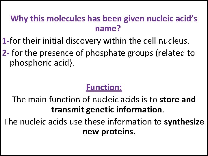 Why this molecules has been given nucleic acid’s name? 1 -for their initial discovery