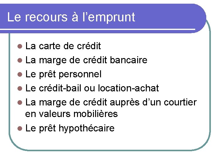 Le recours à l’emprunt l La carte de crédit l La marge de crédit