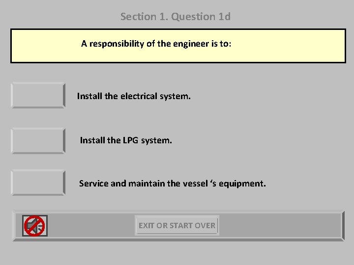 Section 1. Question 1 d A responsibility of the engineer is to: Install the