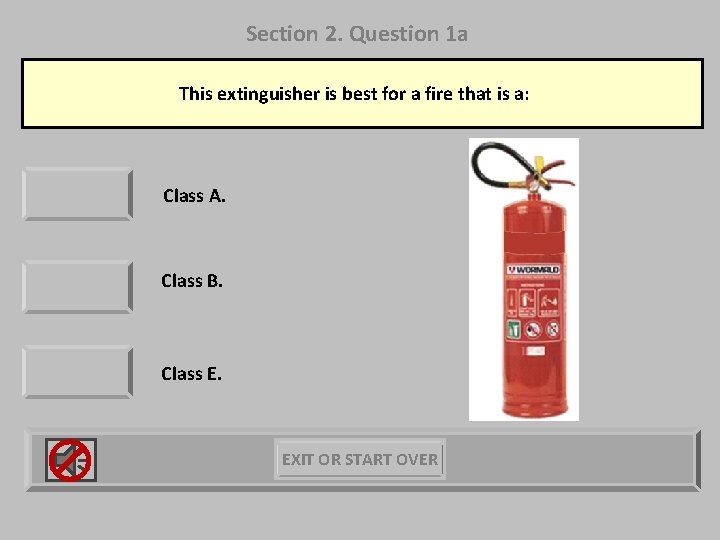 Section 2. Question 1 a This extinguisher is best for a fire that is