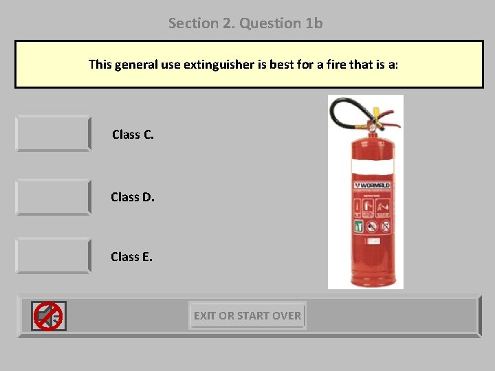 Section 2. Question 1 b This general use extinguisher is best for a fire