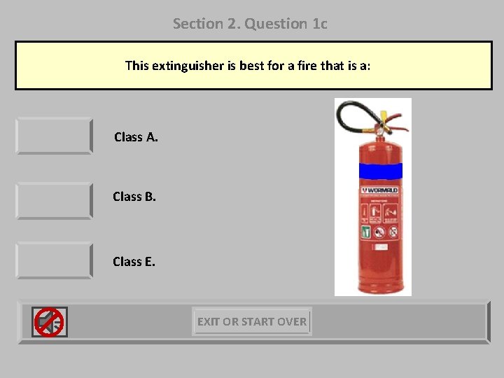 Section 2. Question 1 c This extinguisher is best for a fire that is