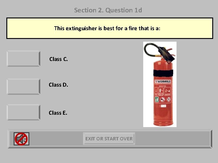 Section 2. Question 1 d This extinguisher is best for a fire that is