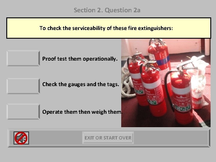 Section 2. Question 2 a To check the serviceability of these fire extinguishers: Proof