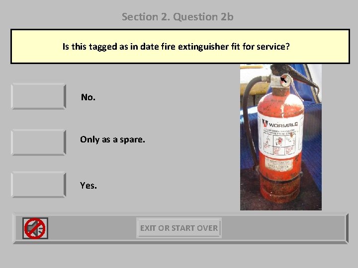 Section 2. Question 2 b Is this tagged as in date fire extinguisher fit