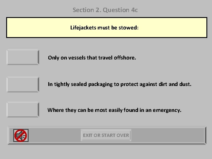 Section 2. Question 4 c Lifejackets must be stowed: Only on vessels that travel