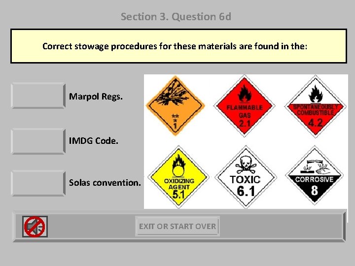 Section 3. Question 6 d Correct stowage procedures for these materials are found in