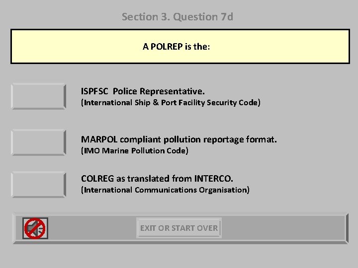 Section 3. Question 7 d A POLREP is the: ISPFSC Police Representative. (International Ship