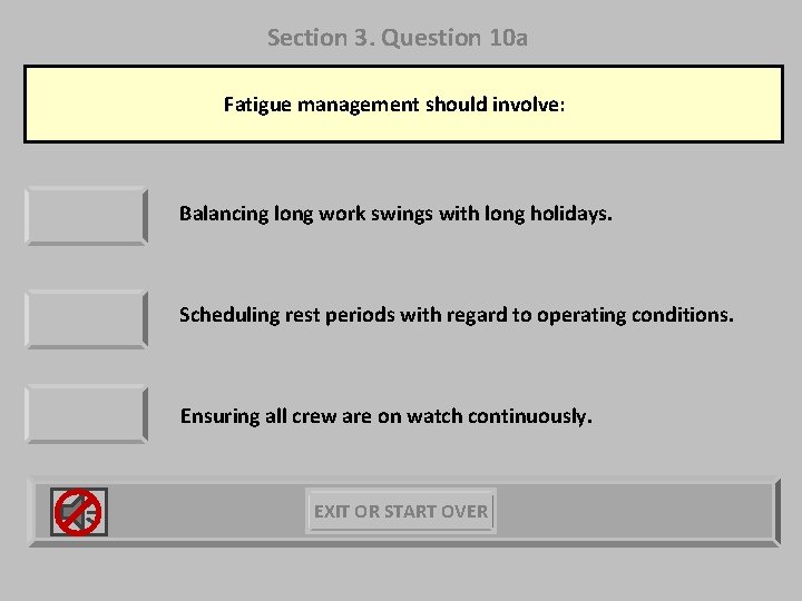 Section 3. Question 10 a Fatigue management should involve: Balancing long work swings with