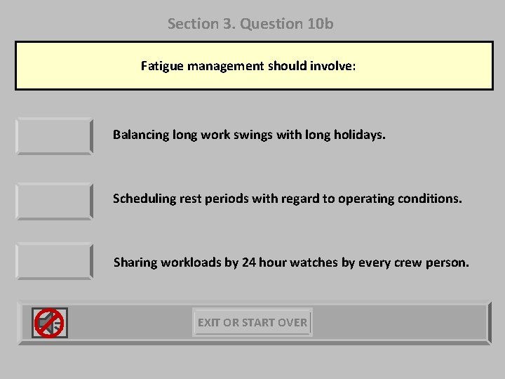 Section 3. Question 10 b Fatigue management should involve: Balancing long work swings with