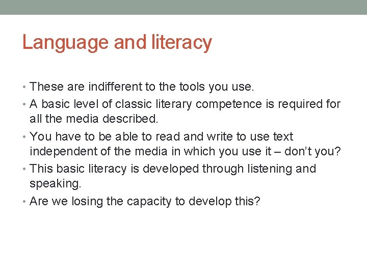 Language and literacy • These are indifferent to the tools you use. • A