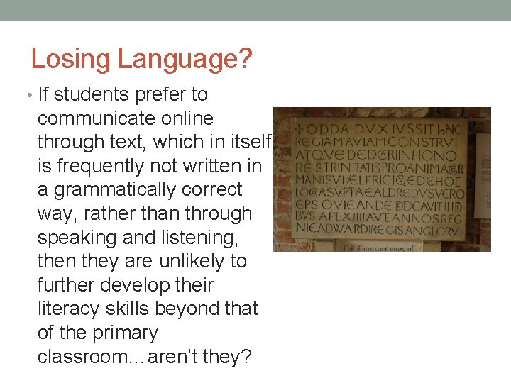 Losing Language? • If students prefer to communicate online through text, which in itself