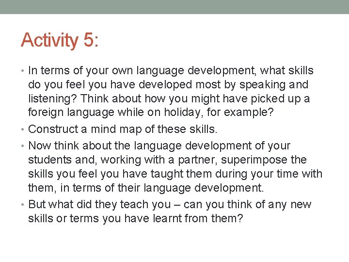 Activity 5: • In terms of your own language development, what skills do you