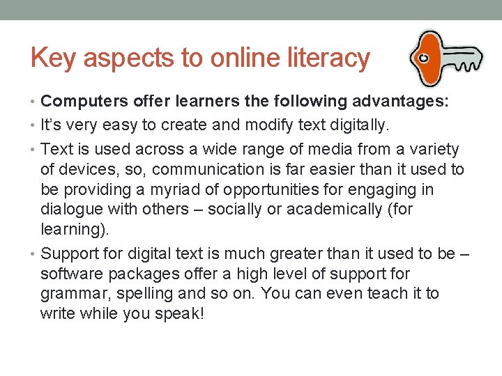 Key aspects to online literacy • Computers offer learners the following advantages: • It’s