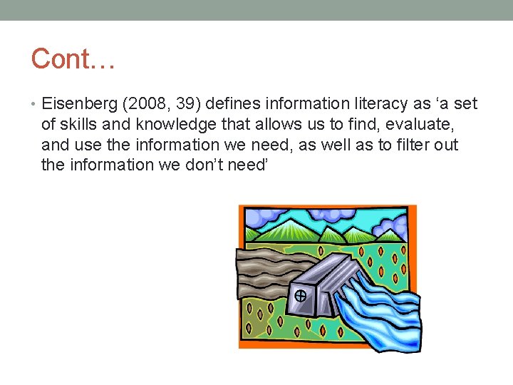 Cont… • Eisenberg (2008, 39) defines information literacy as ‘a set of skills and