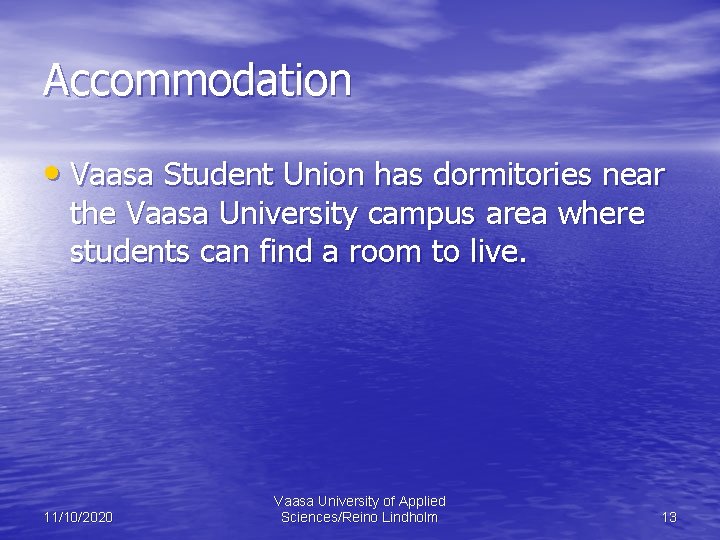 Accommodation • Vaasa Student Union has dormitories near the Vaasa University campus area where
