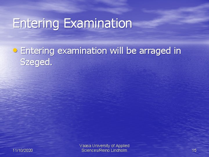 Entering Examination • Entering examination will be arraged in Szeged. 11/10/2020 Vaasa University of