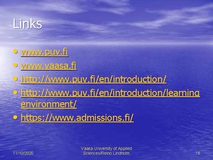 Links • www. puv. fi • www. vaasa. fi • http: //www. puv. fi/en/introduction/learning
