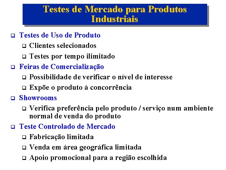 Testes de Mercado para Produtos Industriais q q Testes de Uso de Produto q