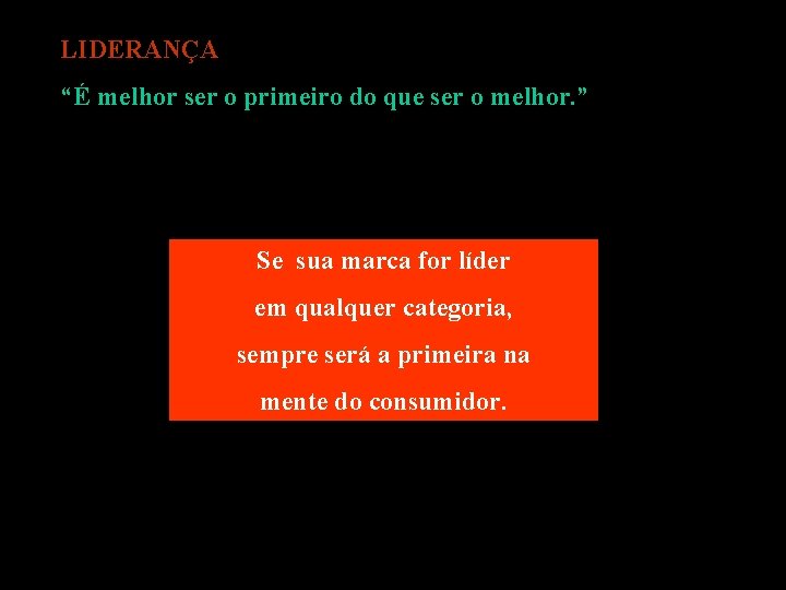 LIDERANÇA “É melhor ser o primeiro do que ser o melhor. ” Se sua